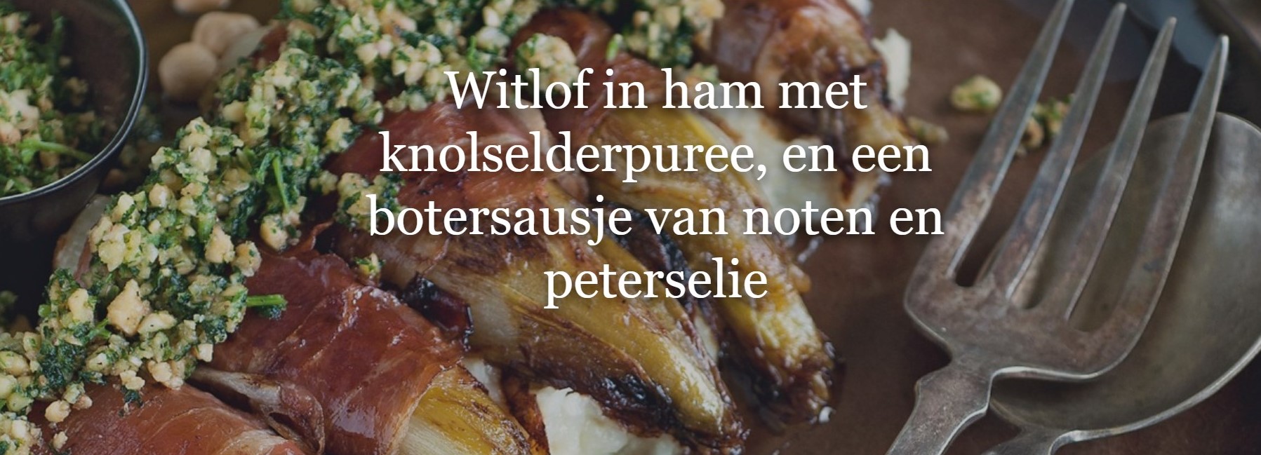 Witlof In Ham Met Knolselderpuree En Een Botersausje Van Noten En